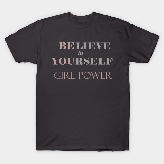 Believe in Yourself - Girl Power - Be You T-Shirt by Zen Goat 